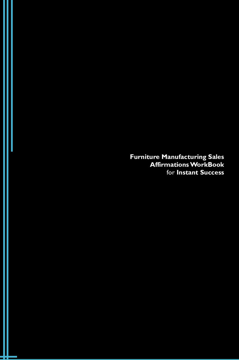 Furniture Manufacturing Sales Affirmations Workbook for Instant Success. Furniture Manufacturing Sales Positive & Empowering Affirmations Workbook. Includes:  Furniture Manufacturing Sales Subliminal Empowerment.