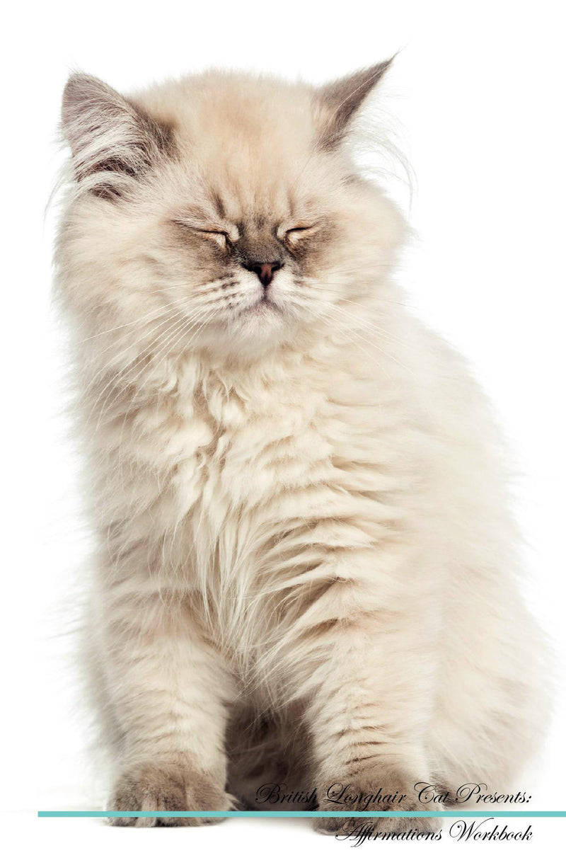 British Longhair Cat Affirmations Workbook British Longhair Cat Presents: Positive and Loving Affirmations Workbook. Includes: Mentoring Questions, Guidance, Supporting You.