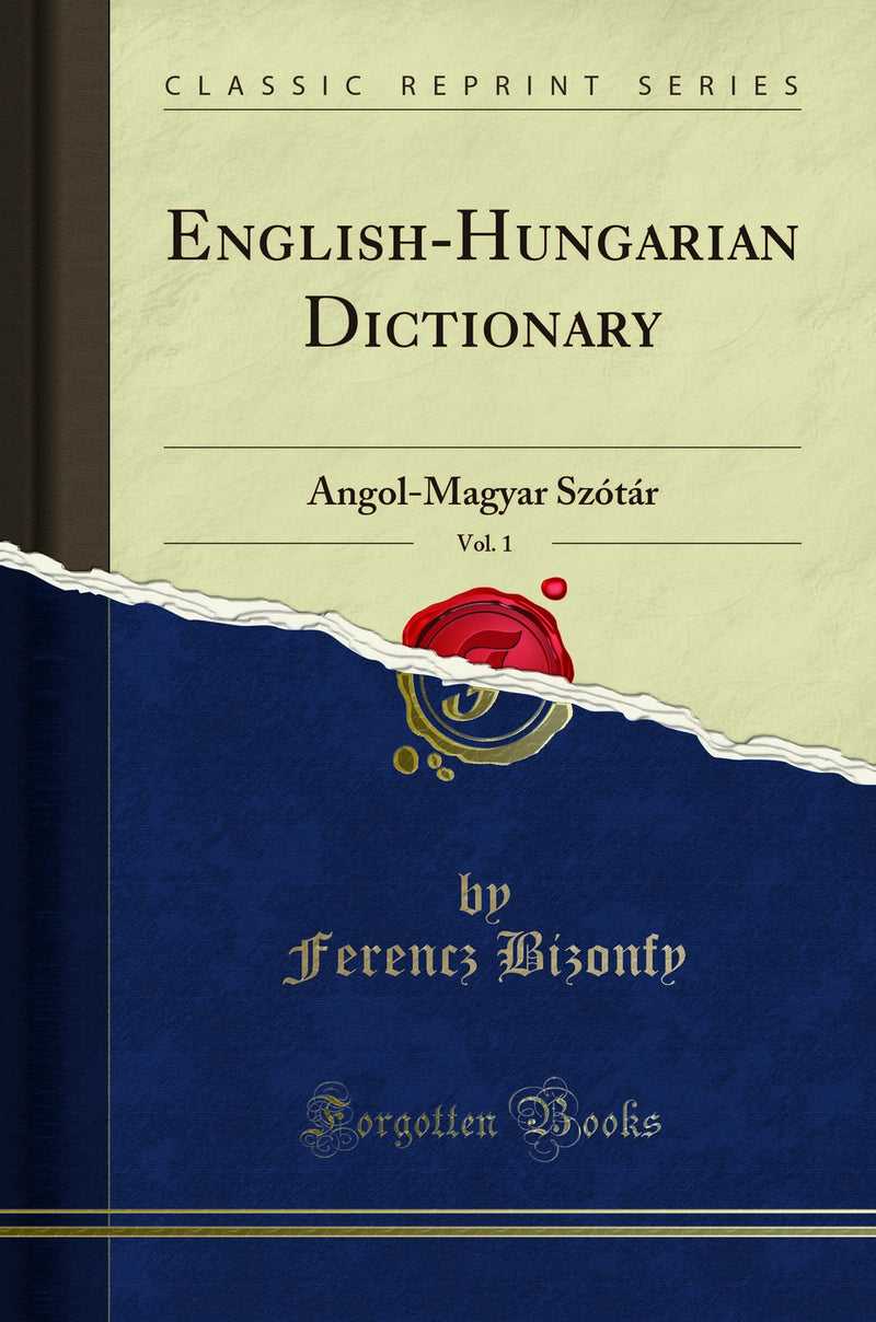 English-Hungarian Dictionary, Vol. 1: Angol-Magyar Szótár (Classic Reprint)