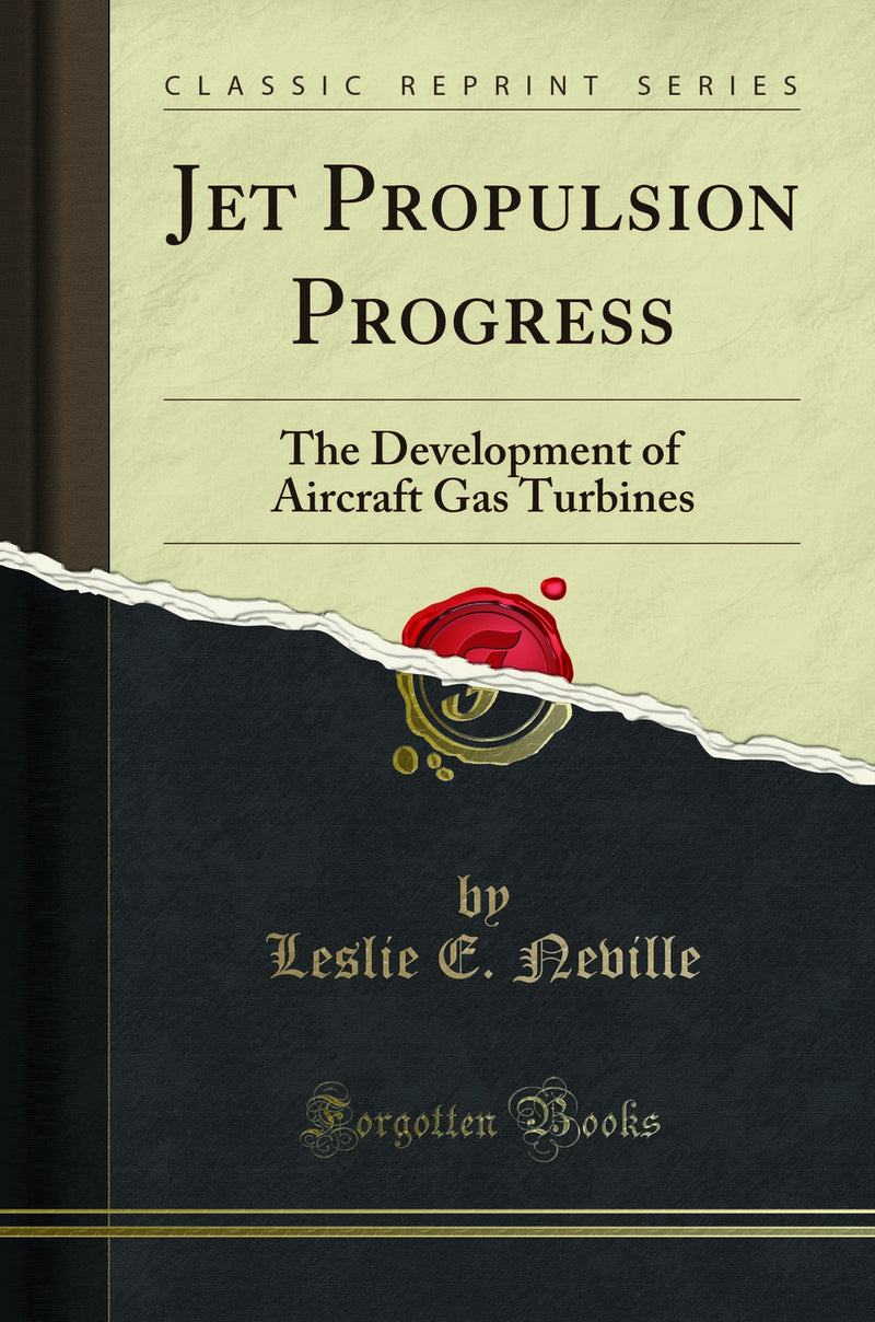 Jet Propulsion Progress: The Development of Aircraft Gas Turbines (Classic Reprint)