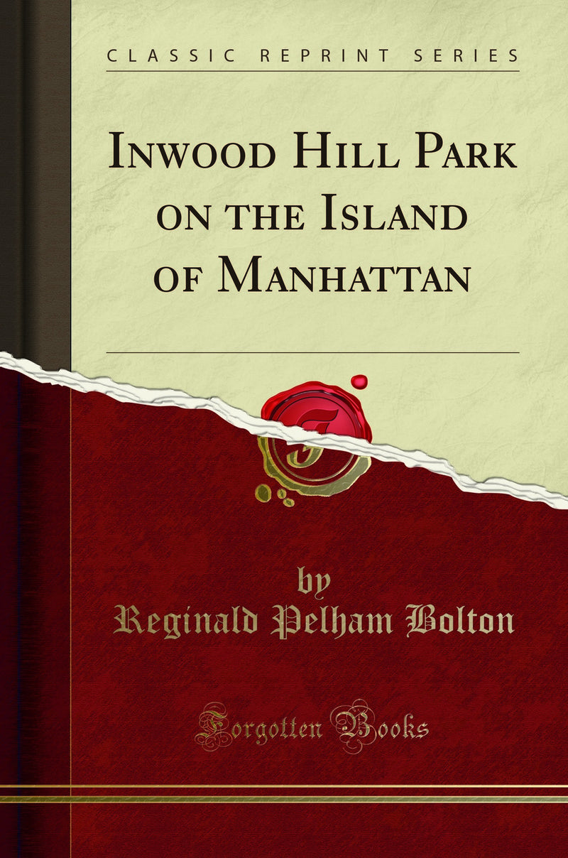 Inwood Hill Park on the Island of Manhattan (Classic Reprint)