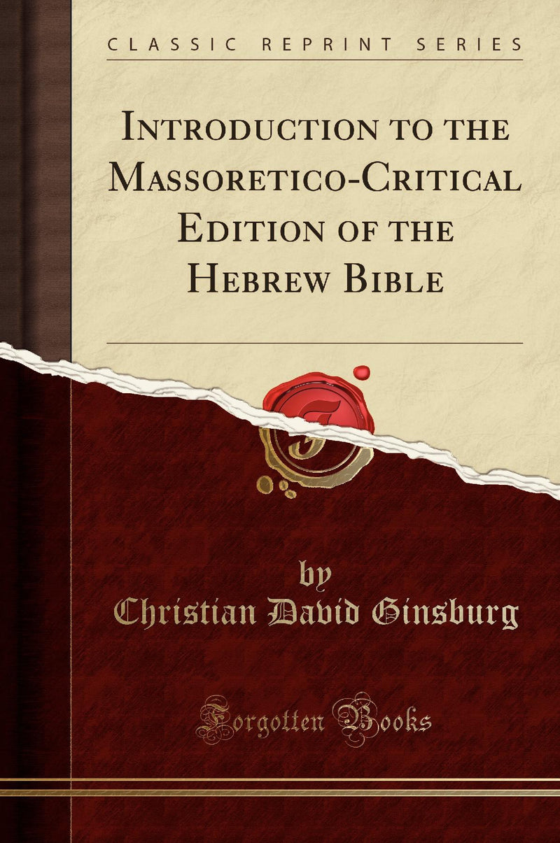 Introduction to the Massoretico-Critical Edition of the Hebrew Bible (Classic Reprint)