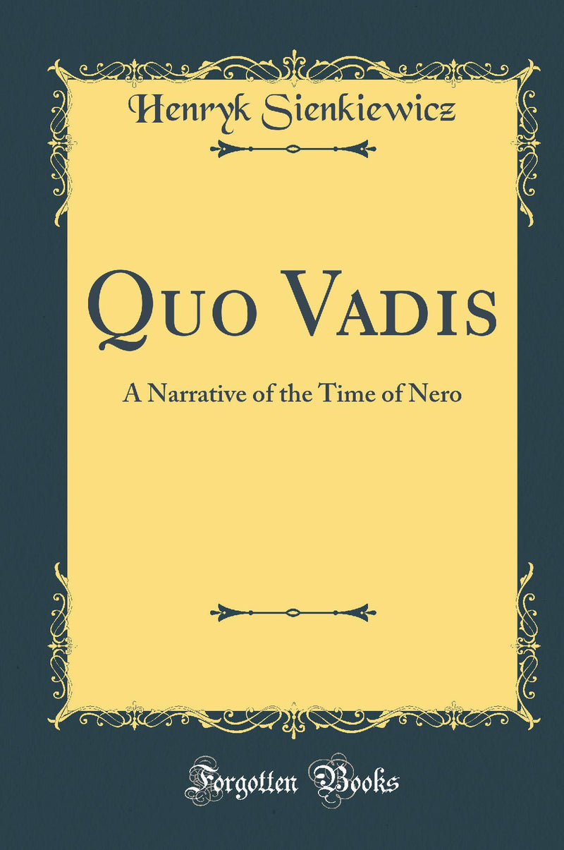 Quo Vadis: A Narrative of the Time of Nero (Classic Reprint)