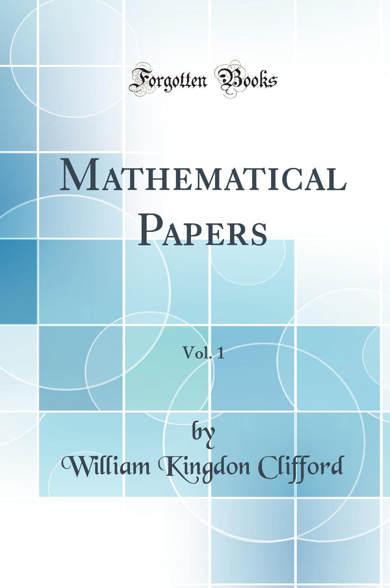 Mathematical Papers, Vol. 1 (Classic Reprint)