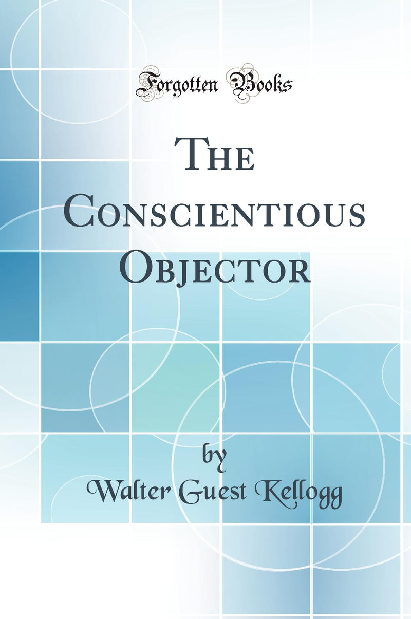 The Conscientious Objector (Classic Reprint)
