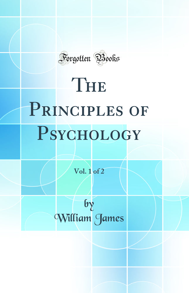 The Principles of Psychology, Vol. 1 of 2 (Classic Reprint)