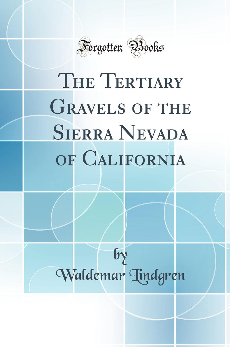 The Tertiary Gravels of the Sierra Nevada of California (Classic Reprint)