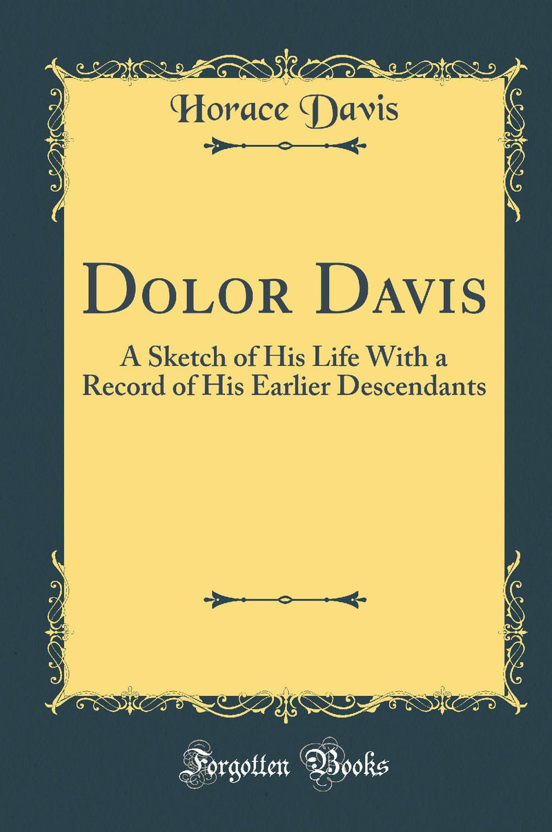 Dolor Davis: A Sketch of His Life With a Record of His Earlier Descendants (Classic Reprint)