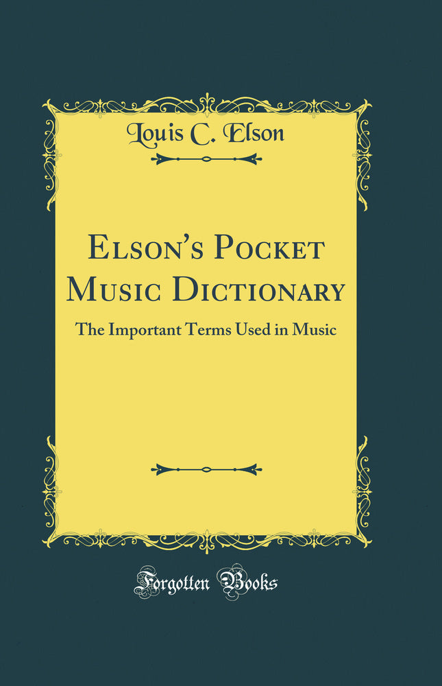 Elson's Pocket Music Dictionary: The Important Terms Used in Music (Classic Reprint)