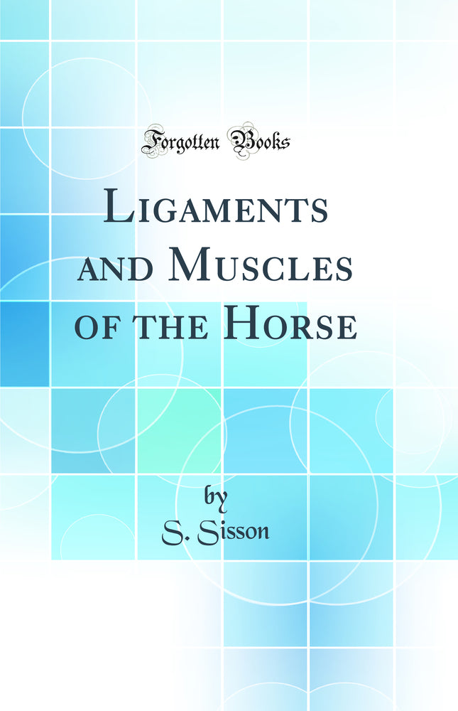Ligaments and Muscles of the Horse (Classic Reprint)