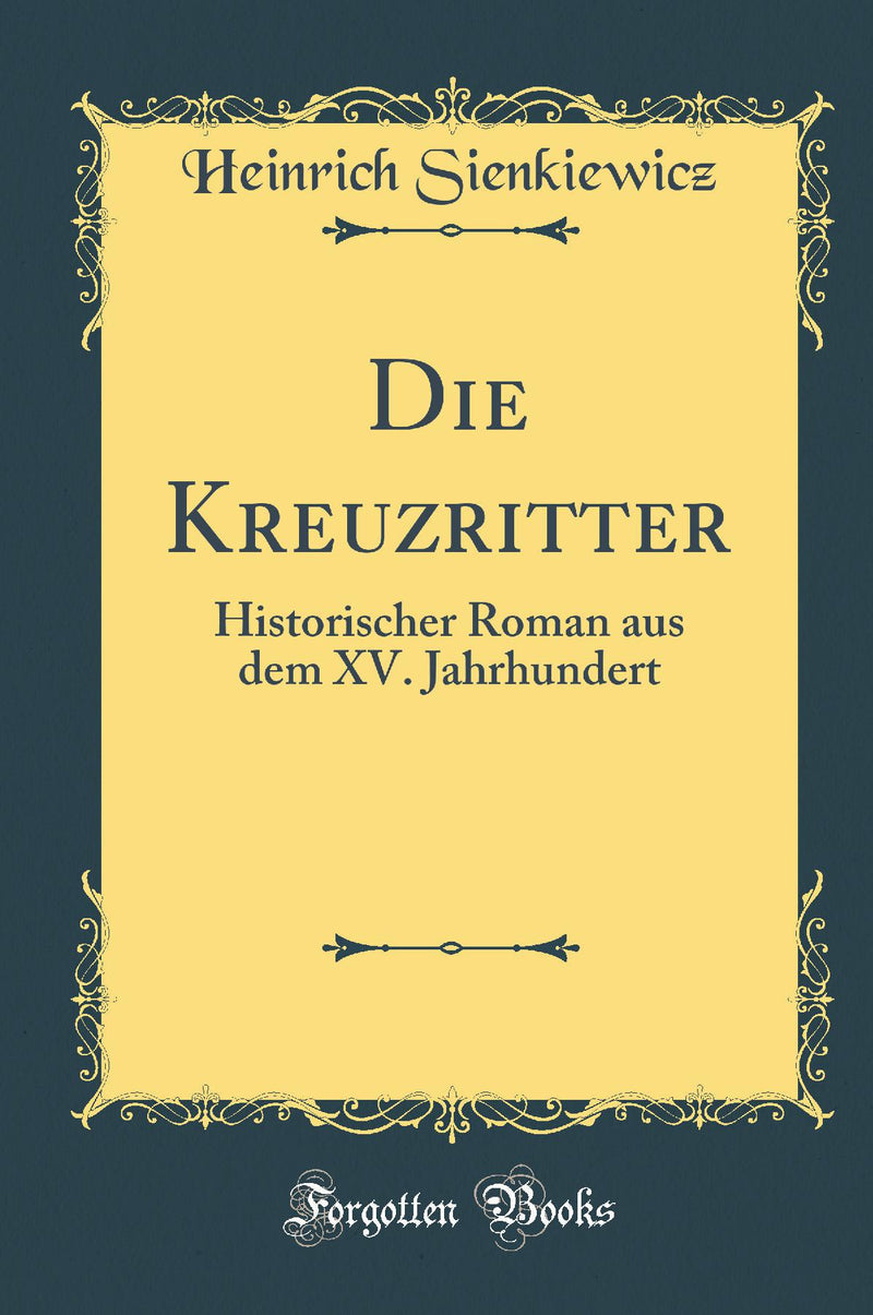 Die Kreuzritter: Historischer Roman aus dem XV. Jahrhundert (Classic Reprint)