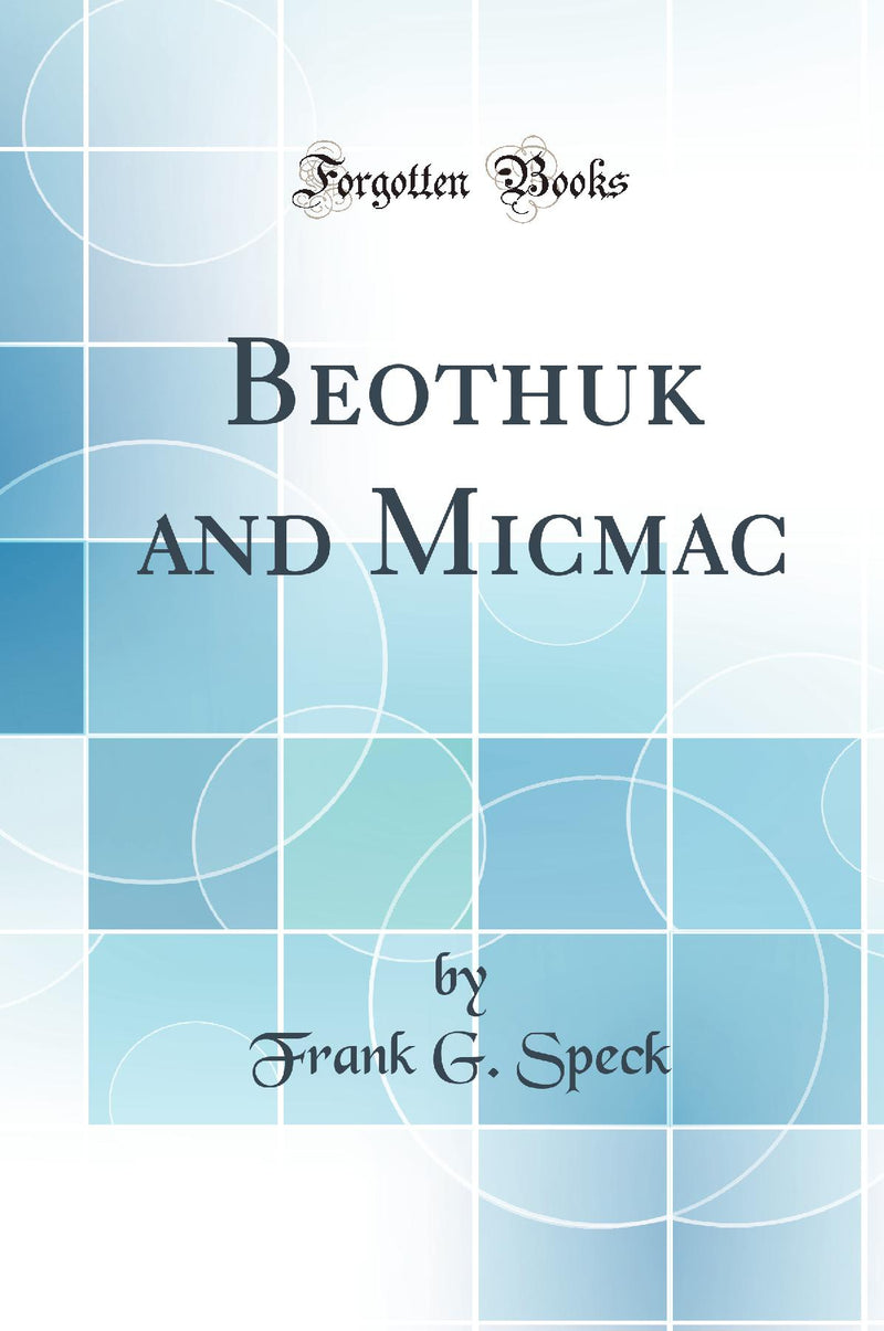 Beothuk and Micmac (Classic Reprint)