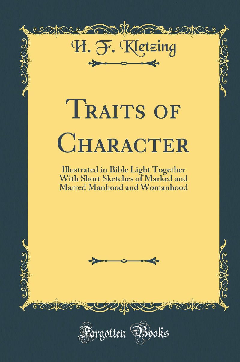 Traits of Character: Illustrated in Bible Light Together With Short Sketches of Marked and Marred Manhood and Womanhood (Classic Reprint)