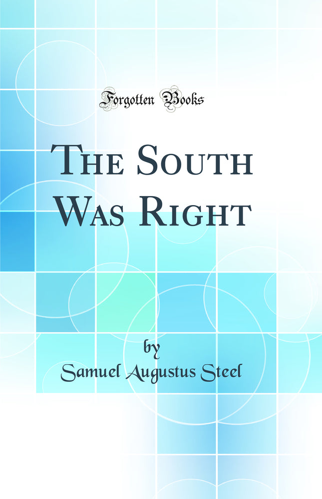 The South Was Right (Classic Reprint)