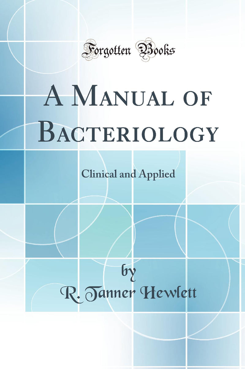 A Manual of Bacteriology: Clinical and Applied (Classic Reprint)