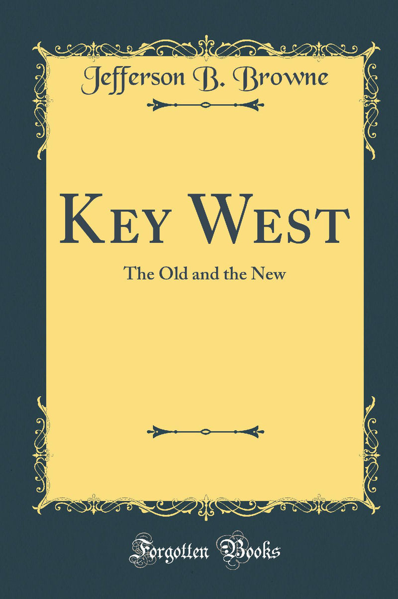 Key West: The Old and the New (Classic Reprint)