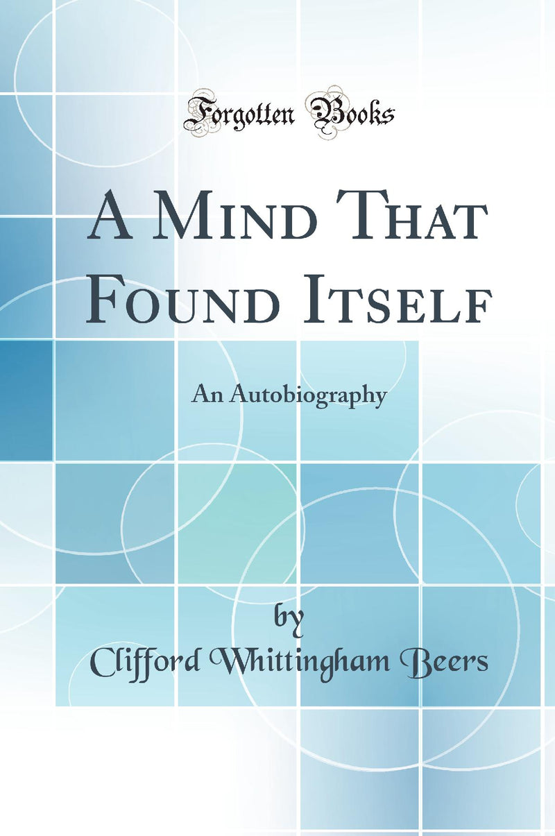 A Mind That Found Itself: An Autobiography (Classic Reprint)