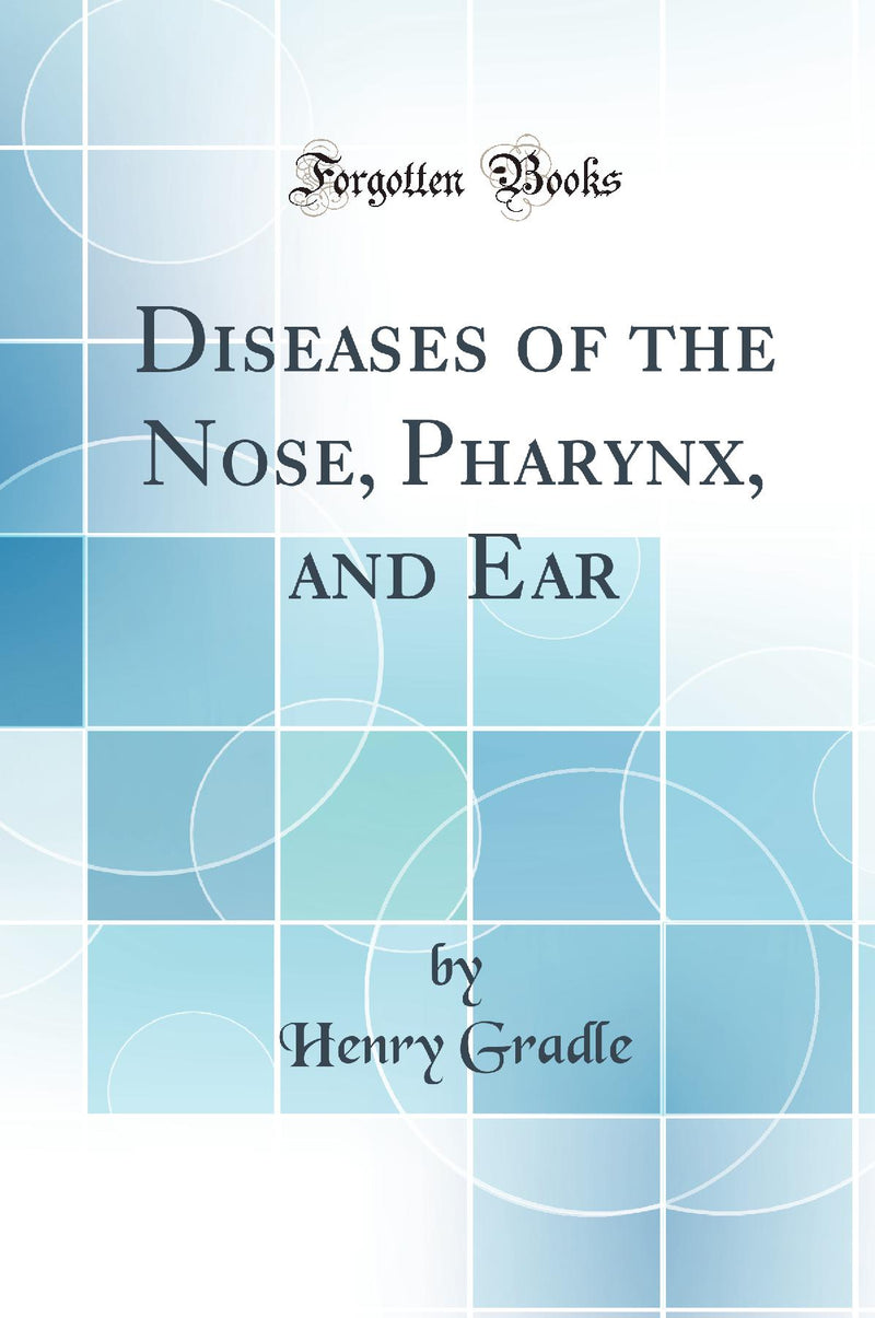 Diseases of the Nose, Pharynx, and Ear (Classic Reprint)