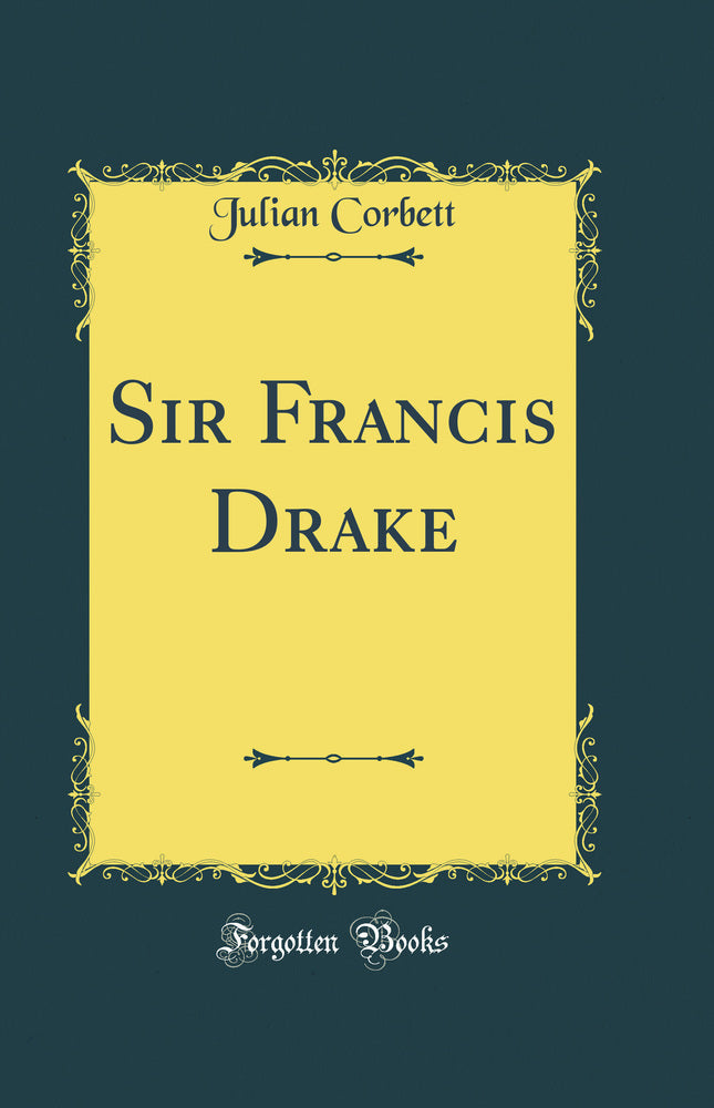 Sir Francis Drake (Classic Reprint)