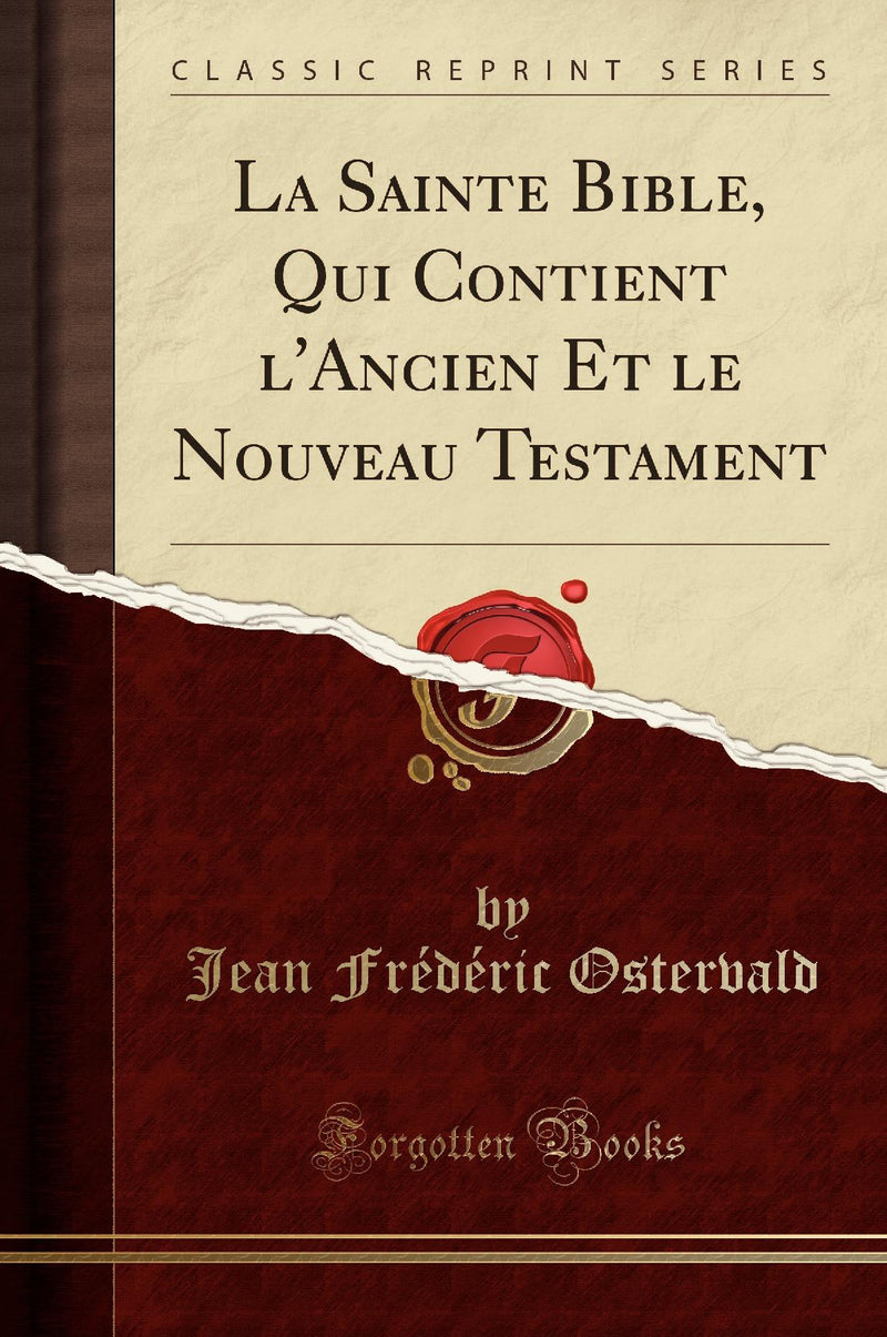 La Sainte Bible, Qui Contient l'Ancien Et le Nouveau Testament (Classic Reprint)