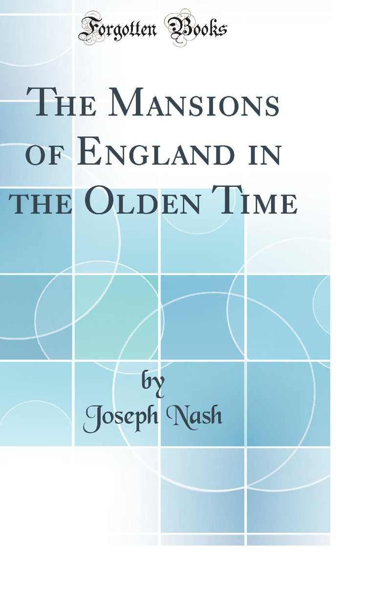 The Mansions of England in the Olden Time (Classic Reprint)