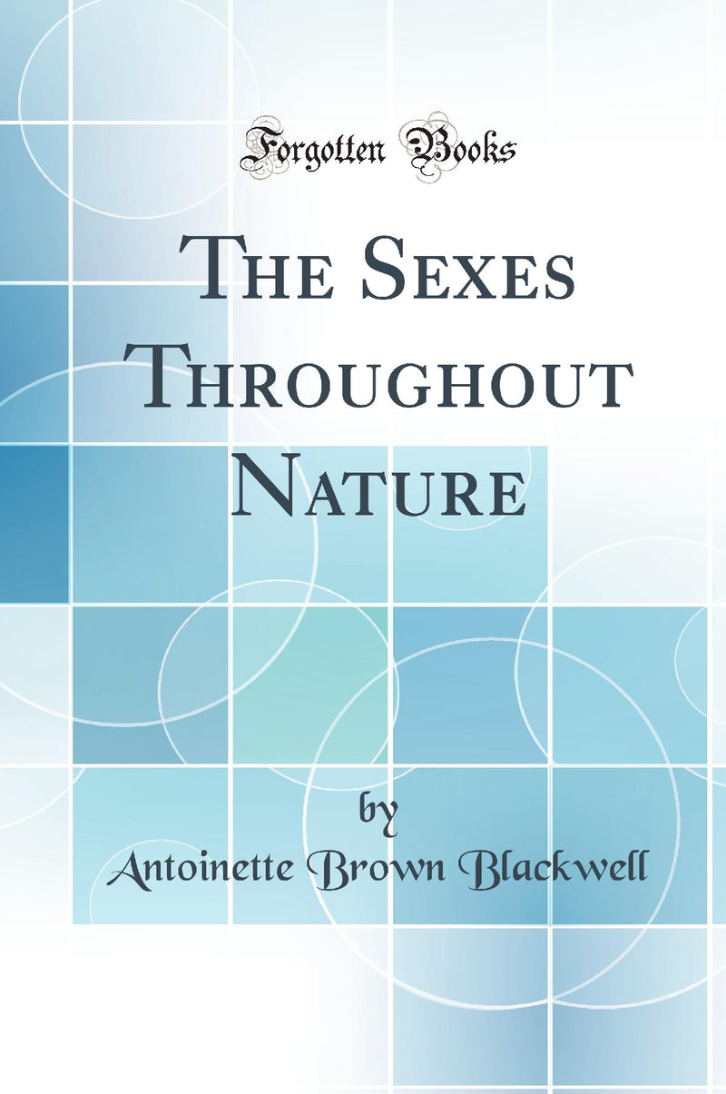 The Sexes Throughout Nature (Classic Reprint)