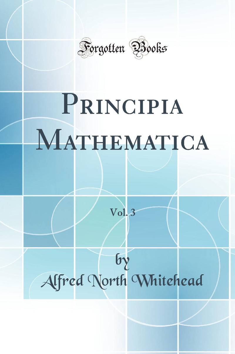 Principia Mathematica, Vol. 3 (Classic Reprint)