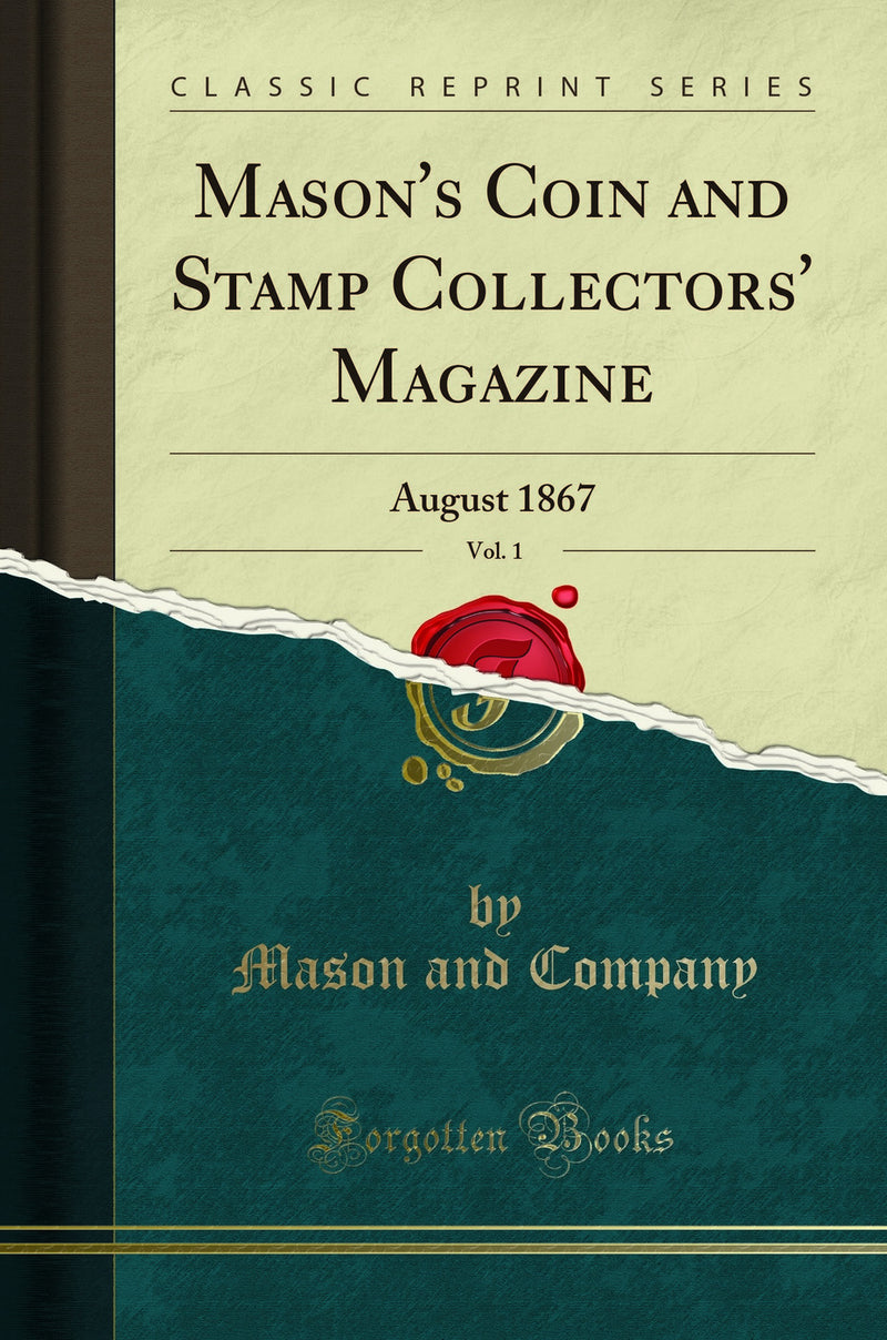 Mason's Coin and Stamp Collectors' Magazine, Vol. 1: August 1867 (Classic Reprint)