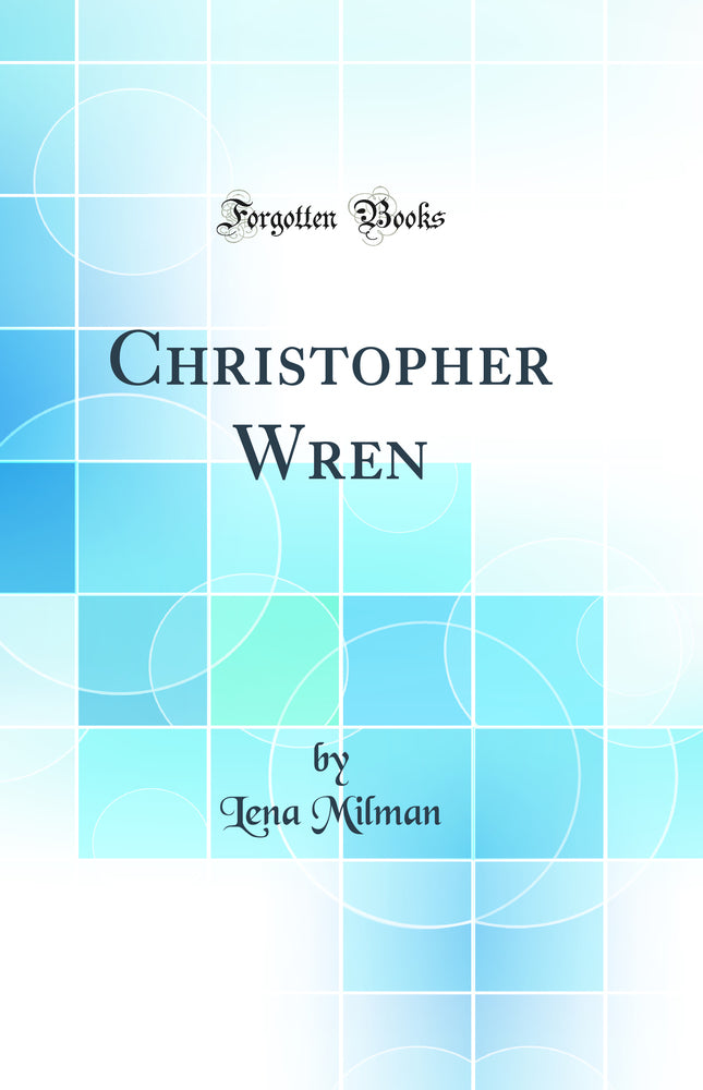 Christopher Wren (Classic Reprint)