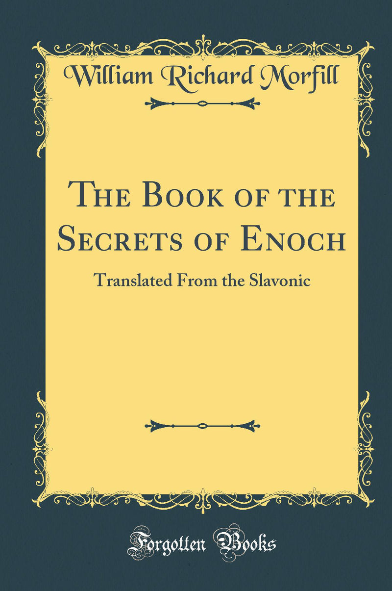 The Book of the Secrets of Enoch: Translated From the Slavonic (Classic Reprint)