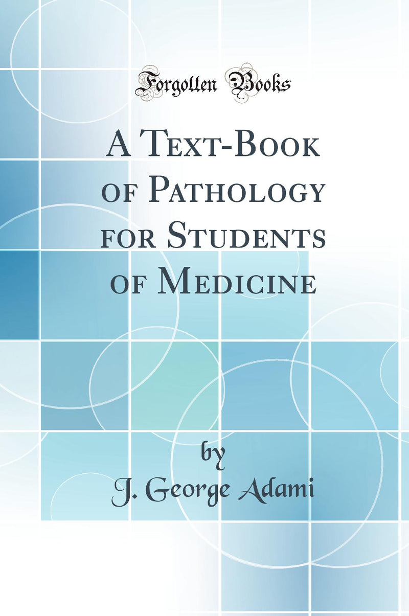 A Text-Book of Pathology for Students of Medicine (Classic Reprint)