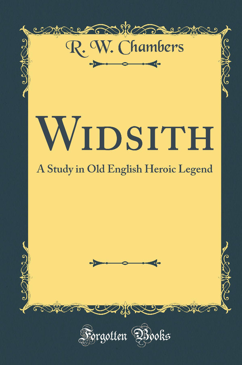 Widsith: A Study in Old English Heroic Legend (Classic Reprint)