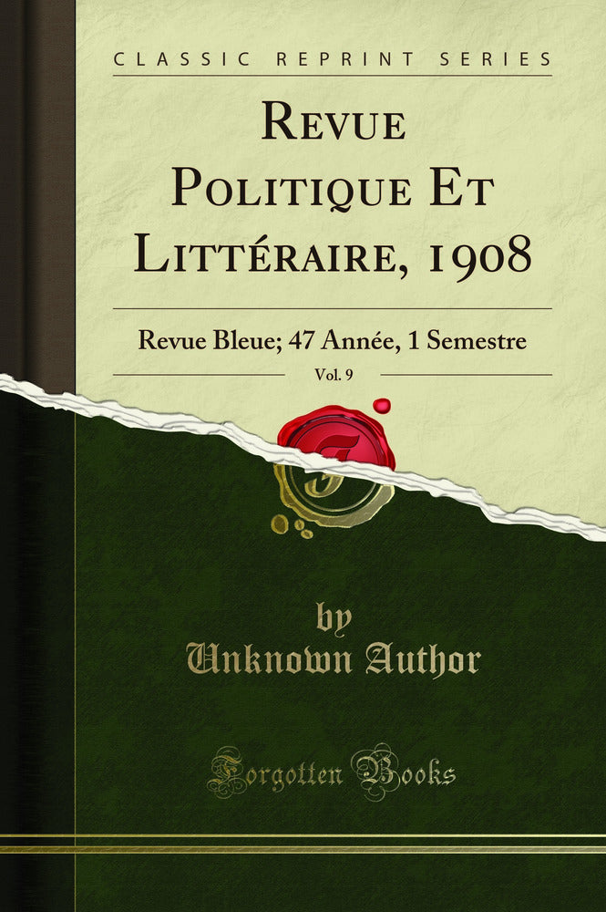 Revue Politique Et Littéraire, 1908, Vol. 9: Revue Bleue; 47 Année, 1 Semestre (Classic Reprint)