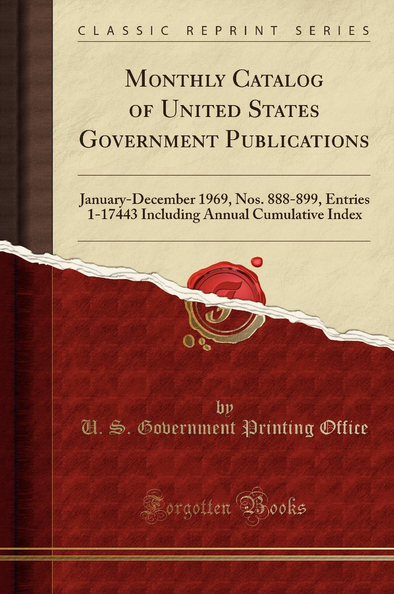 Monthly Catalog of United States Government Publications: January-December 1969, Nos. 888-899, Entries 1-17443 Including Annual Cumulative Index (Classic Reprint)