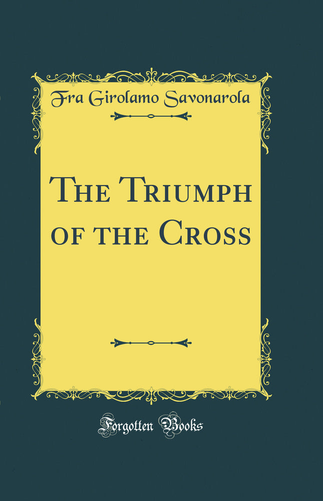 The Triumph of the Cross (Classic Reprint)