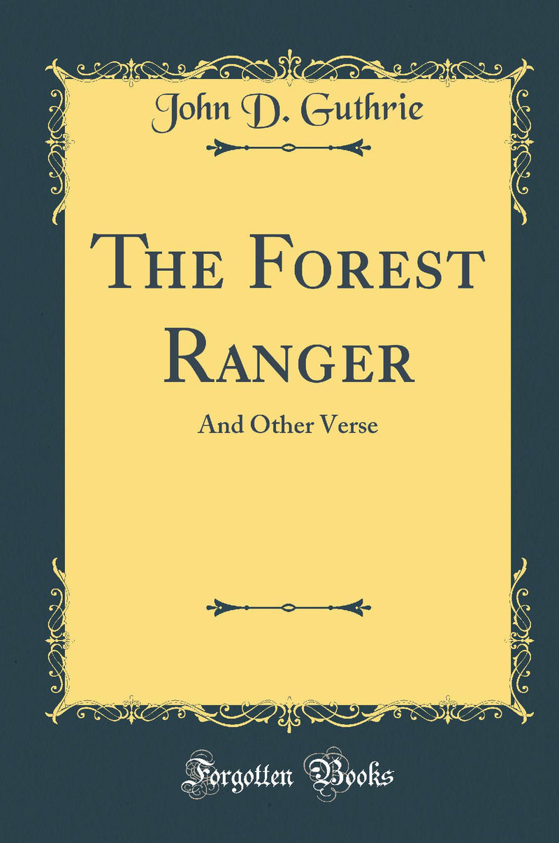 The Forest Ranger: And Other Verse (Classic Reprint)