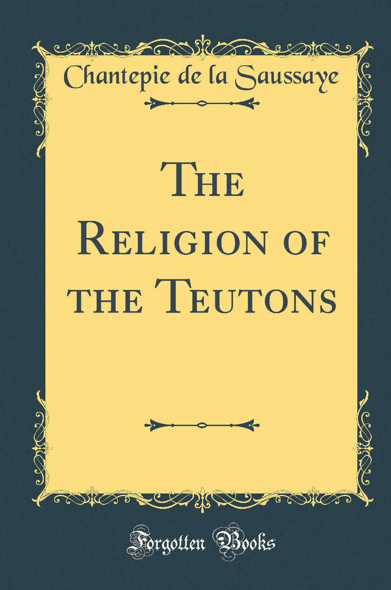 The Religion of the Teutons (Classic Reprint)