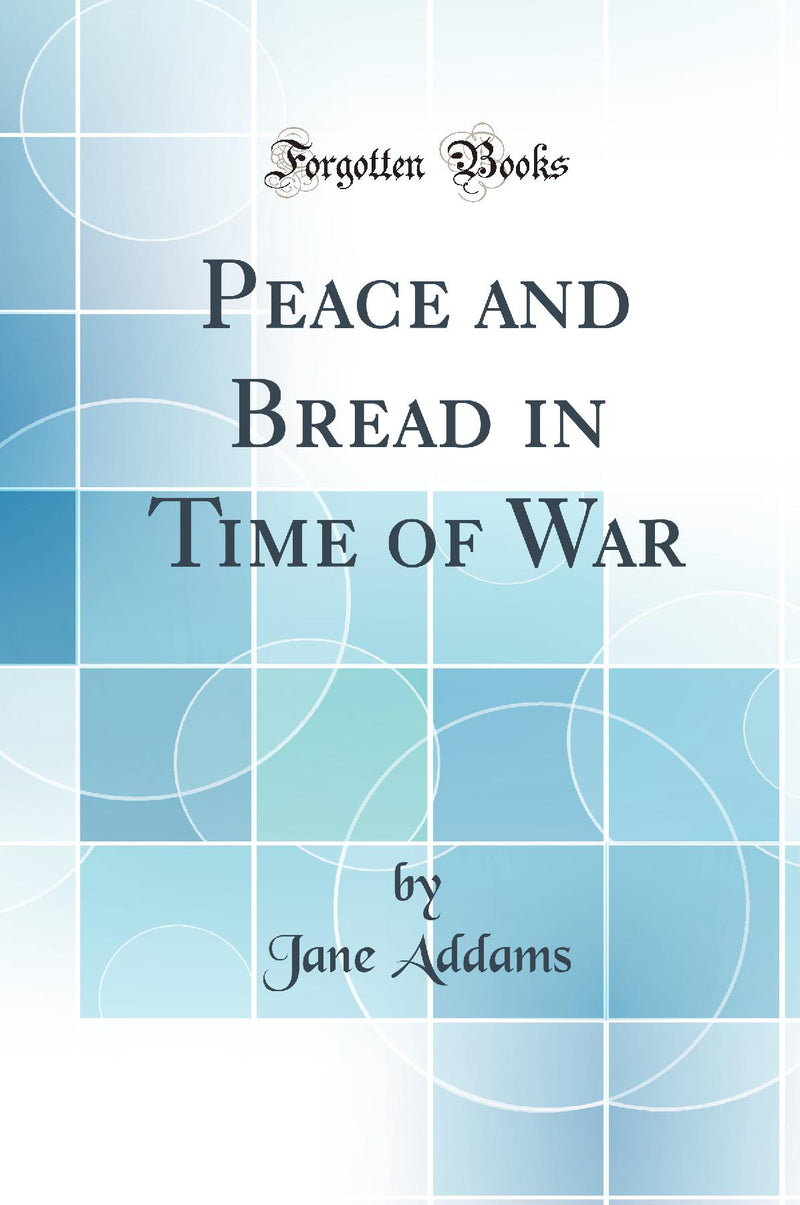 Peace and Bread in Time of War (Classic Reprint)