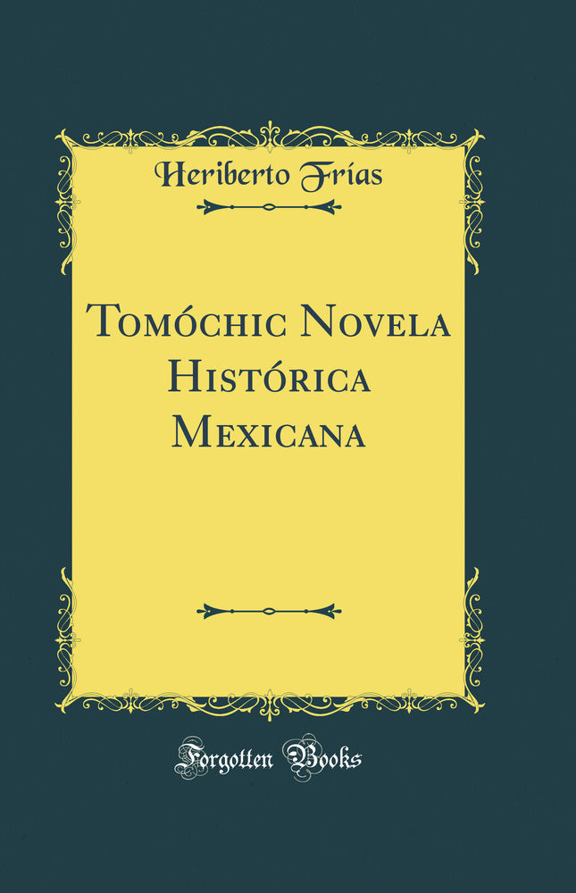 Tomóchic Novela Histórica Mexicana (Classic Reprint)