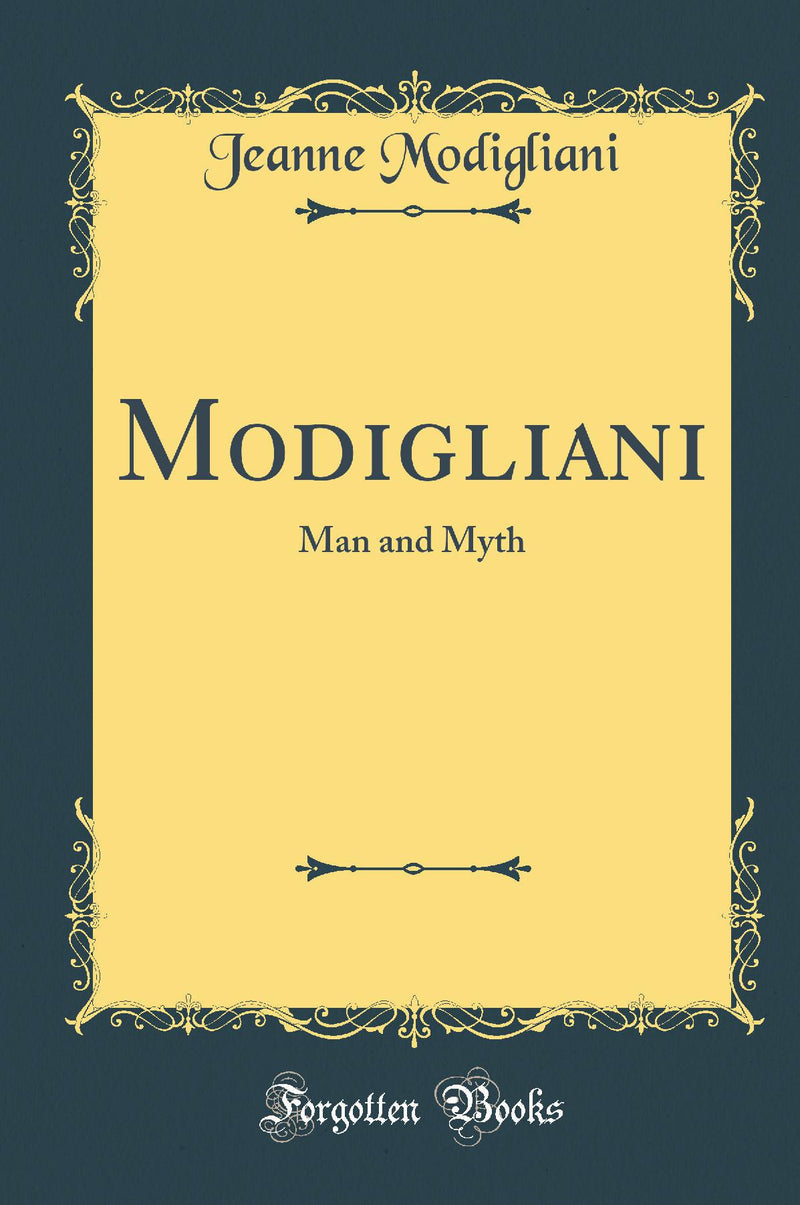 Modigliani: Man and Myth (Classic Reprint)