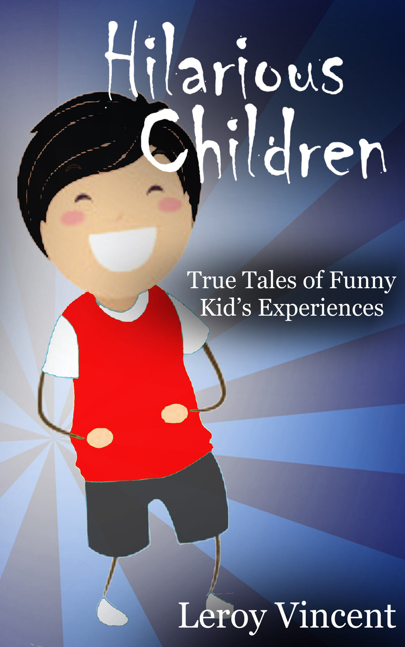 Hilarious Children: True Tales of Funny Kid's Experiences