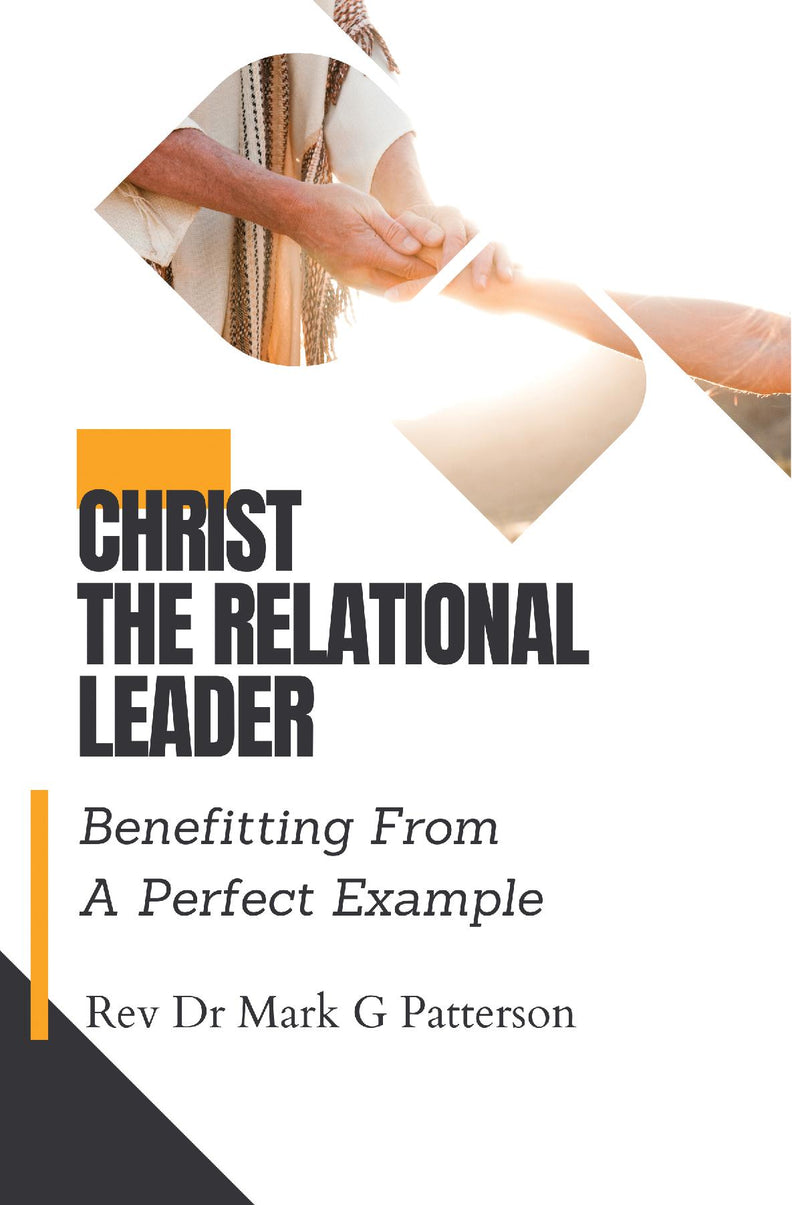CHRIST THE RELATIONAL LEADER : Benefitting From A Perfect Example