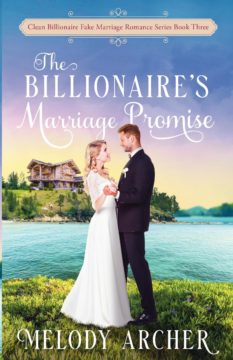 The Billionaire's Marriage Promise (Clean Billionaire Fake Marriage Romance Series Book 3)
