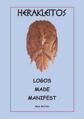 Herakleitos : Logos Made Manifest