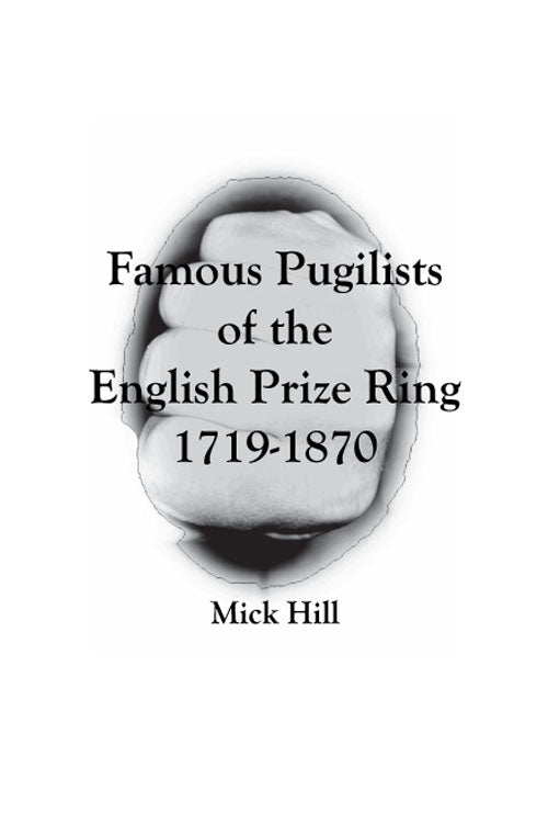 Famous Pugilists of the English Prize Ring 1719 - 1870