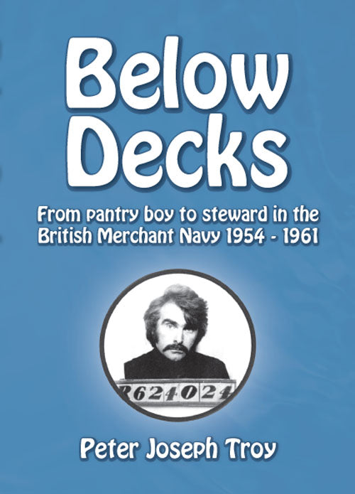 Below Decks; From pantry boy to steward in the British Merchant Navy, 1954-1961