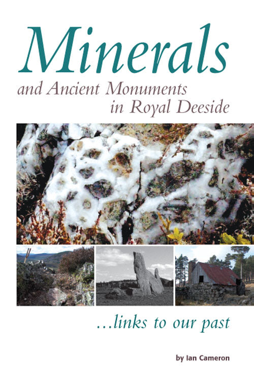 Minerals and Ancient Monuments in Royal Deeside