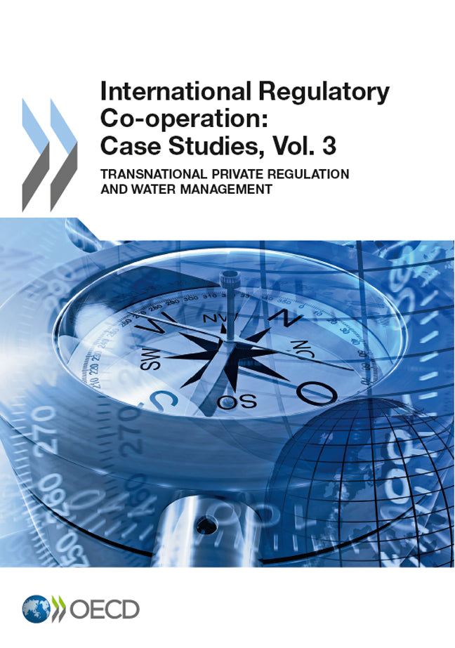 International Regulatory Co-Operation: Case Studies, Vol. 3: Transnational Private Regulation and Water Management