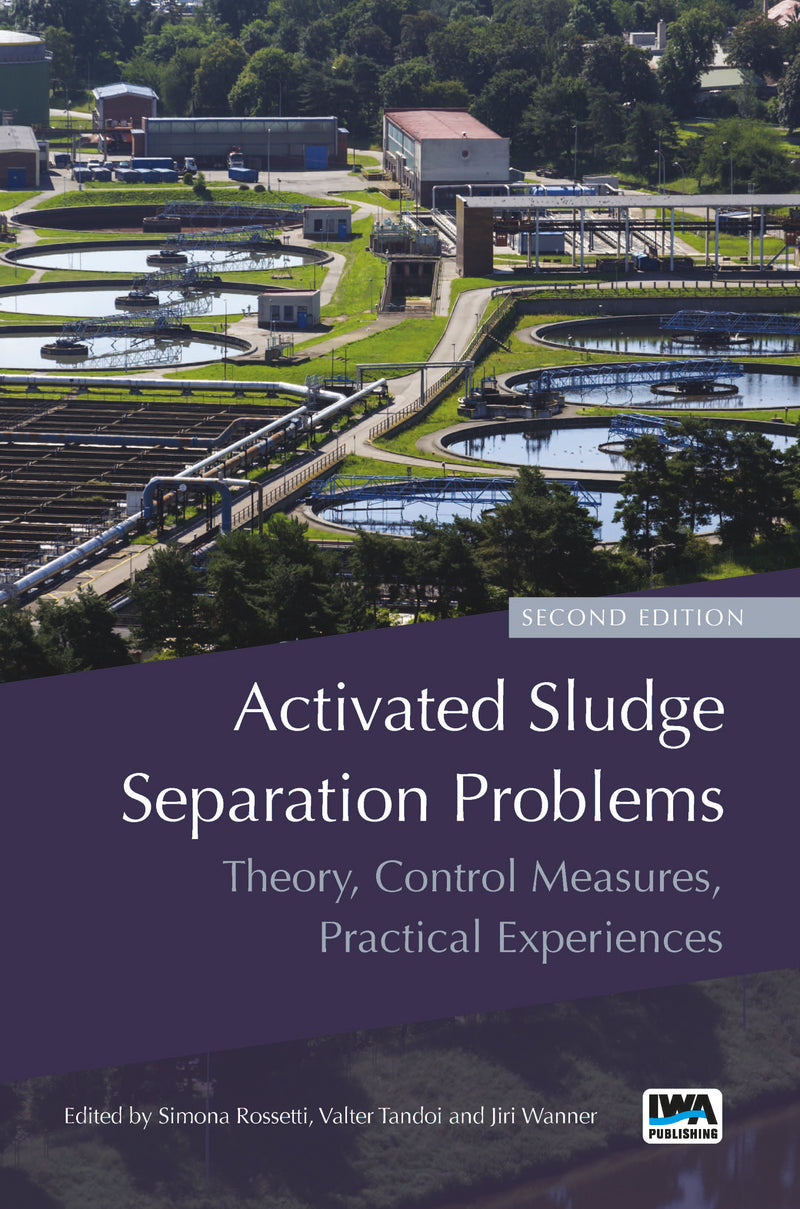 Activated Sludge Separation Problems: Theory, Control Measures, Practical Experiences ? Second Edition