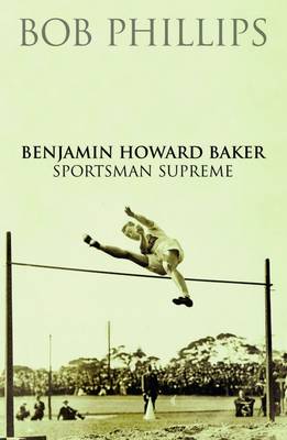 Benjamin Howard Baker: Sportsman Supreme.